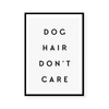 Dog Hair Don't Care | Art Print