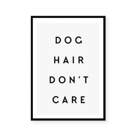 Dog Hair Don't Care | Art Print