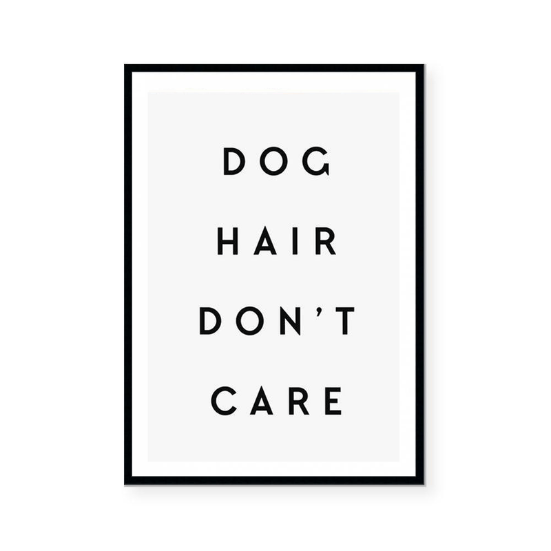 Dog Hair Don't Care | Art Print