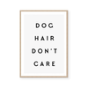 Dog Hair Don't Care | Art Print