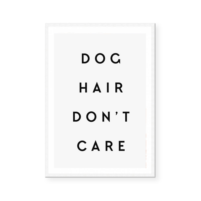 Dog Hair Don't Care | Art Print