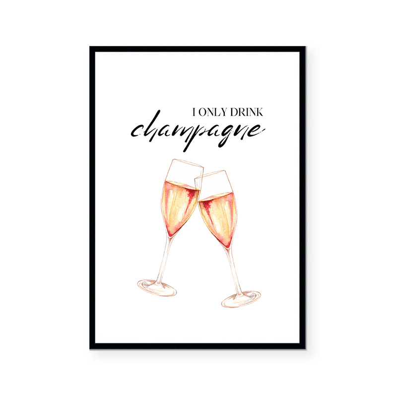 I Only Drink Champagne | Art Print