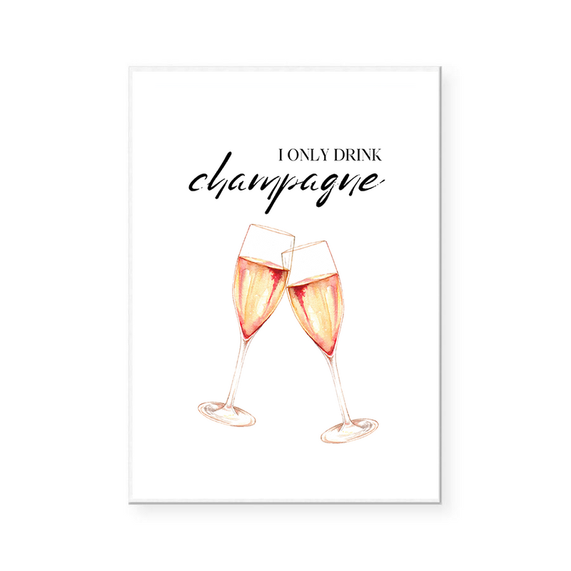 I Only Drink Champagne | Art Print