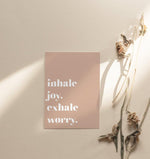 Inhale Joy Exhale Worry | Art Print