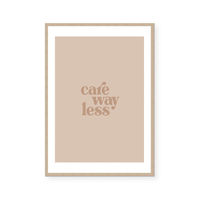 Care Way Less | Art Print