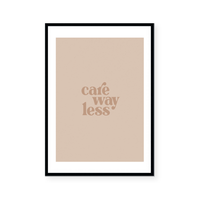 Care Way Less | Art Print