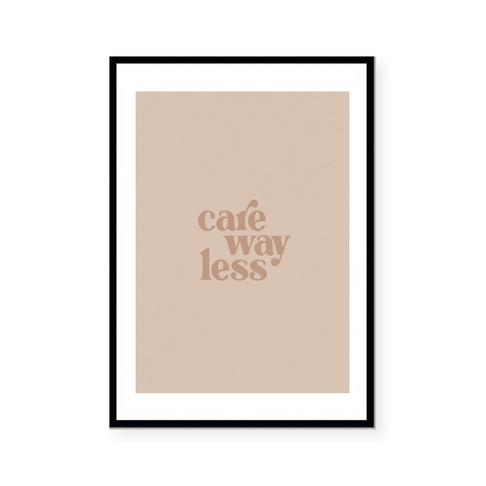 Care Way Less | Art Print